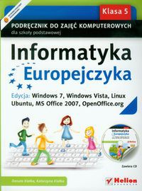 Informatyka Europejczyka 5 Podręcznik do zajęć komputerowych z płytą CD Edycja: Windows 7, Windows Vista, Linux Ubuntu, MS Office 2007, OpenOffice.org