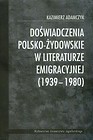 Doświadczenia polsko-żydowskie w literaturze emigracyjnej 1939-1980