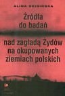 Źródła do badań nad zagładą Żydów na okupowanych ziemiach polskich