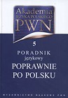 Akademia Języka Polskiego PWN Tom 5 Poradnik językowy Poprawnie po polsku