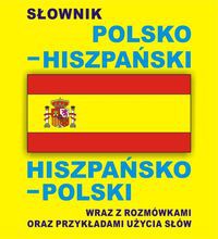 Słownik polsko hiszpański hiszpańsko polski wraz z rozmówkami oraz przykładami użycia słów