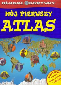 Młodzi odkrywcy Mój pierwszy atlas