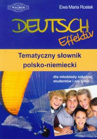 Deutsch Effektiv Tematyczny słownik polsko-niemiecki dla młodzieży szkolnej, studentów i nie tylko