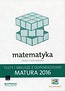 Matematyka Matura 2016 Testy i arkusze z odpowiedziami Zakres podstawowy