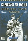 Pierwsi w boju Obrona Poczty Polskiej w Gdańsku