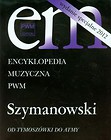 Encyklopedia Muzyczna PWM Szymanowski Od Tymoszówki do Atmy