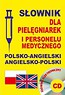 Słownik dla pielęgniarek i personelu medycznego polsko-angielski  angielsko-polski + CD