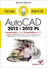 AutoCAD 2012 i 2012 PL Ćwiczenia praktyczne