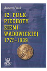 12. PUŁK PIECHOTY ZIEMI WADOWICKIEJ 1775-1939