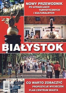 Białystok. Nowy przewodnik po atrakcjach turyst.