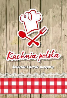 Kuchnia polska. Smaczne i proste przepisy