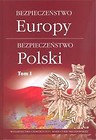 Bezpieczeństwo Europy - bezpieczeństwo Polski T.1