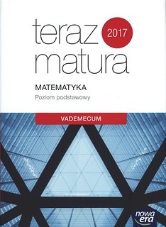 Teraz matura 2017 Matematyka Vademecum Poziom podstawowy