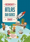 Atlas dla dzieci. Niesamowity świat
