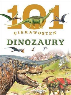 101 ciekawostek. Dinozaury BR w.2016
