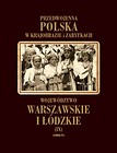 Przedwojenna Polska w krajobrazie i zabytkach. Województwo Warszawskie i Łódzkie