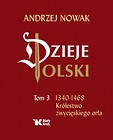 Dzieje Polski. Tom 3. 1340-1468 Królestwo zwycięskiego orła
