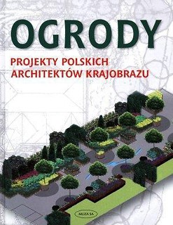 Ogrody. Projekty polskich architektów krajobrazu