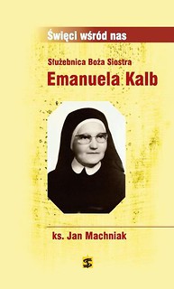 Święci.. Służebnica Boża Siostra Emanuela Kalb