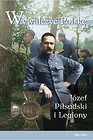 Wywalczyć Polskę. Józef Piłsudski. Legiony