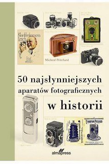 50 najsłynniejszych aparat&oacute;w fotograficznych...
