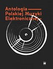 Antologia Polskiej Muzyki Elektronicznej+ 2CD