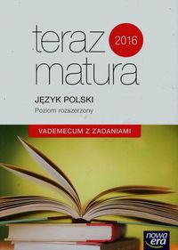 Teraz matura 2016 Język Polski Vademecum z zadaniami Poziom rozszerzony