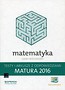 Matematyka Matura 2016 Testy i arkusze z odpowiedziami Zakres rozszerzony