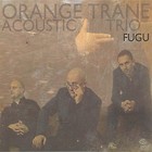 Fugu. Orange Trane Acoustic Trio CD