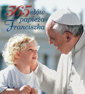 365 sł&oacute;w papieża Franciszka