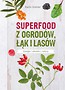 Superfood z ogrod&oacute;w, łąk i las&oacute;w