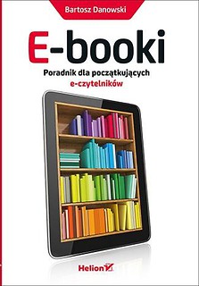 E-booki. Poradnik dla początkujących e-czytelnik&oacute;w