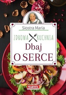 Siostra Maria - Zdrowa Kuchnia - Dbaj o serce