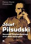J&oacute;zef Piłsudski. Naczelnik Państwa Polskiego...