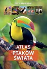 Atlas ptaków świata. 250 gatunków.