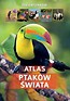 Atlas ptak&oacute;w świata. 250 gatunk&oacute;w.