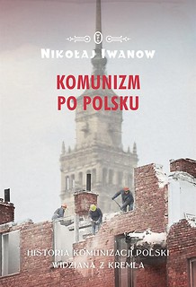 Komunizm po polsku. Historia komunizacji Polski...