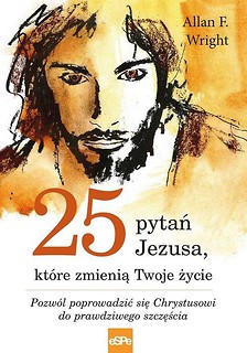 25 pytań Jezusa kt&oacute;re zmienią Twoje życie