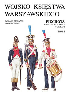 Wojsko Księstwa Warszawskiego. Piechota, gwardie narodowe, weterani T. 1-2
