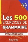 Les 500 Exercices de Grammaire B1 avec corriges
