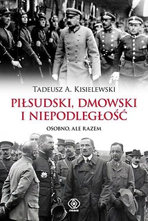 Piłsudski, Dmowski i niepodległość