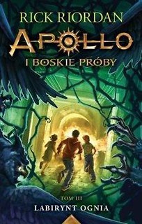 Apollo i boskie pr&oacute;by T.3 Labirynt Ognia