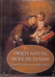 Święty Antoni Padewski, m&oacute;dl się za nami