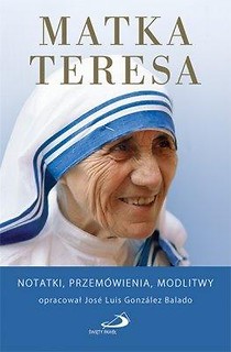 Matka Teresa. Notatki, przem&oacute;wienia, modlitwy