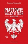 Piastowie. Walka o tron 1138-1320