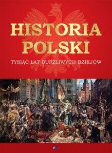 Historia Polski. Tysiąc lat burzliwych dziej&oacute;w