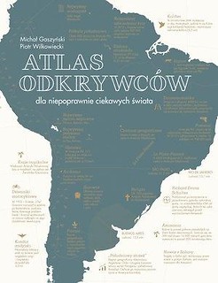 Atlas odkrywc&oacute;w dla niepoprawnie ciekawych świata