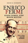 Enrico Fermi. Ostatni człowiek, który wiedział...