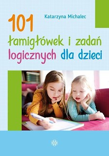 101 łamigł&oacute;wek i zadań logicznych dla dzieci