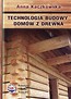 Technologia budowy dom&oacute;w z drewna
